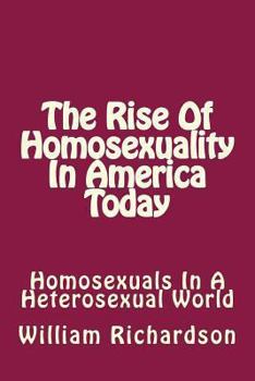 Paperback The Rise Of Homosexuality In America Today: Homosexuals In A Heterosexual World Book