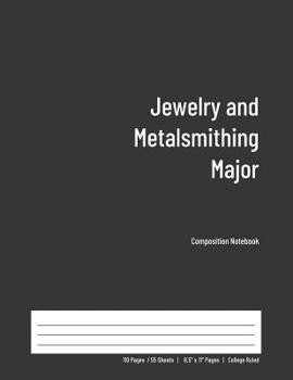 Paperback Jewelry and Metalsmithing Major Composition Notebook: College Ruled Book for Students - Study, Write, Draw, Journal & more in this 110 page Workbook Book