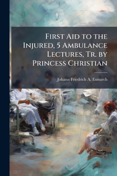 Paperback First Aid to the Injured, 5 Ambulance Lectures, Tr. by Princess Christian Book