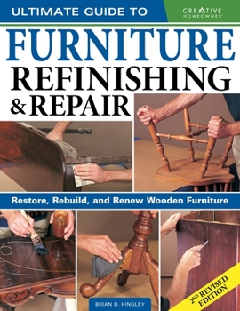 Paperback Ultimate Guide to Furniture Refinishing & Repair, 2nd Revised Edition: Restore, Rebuild, and Renew Wooden Furniture Book