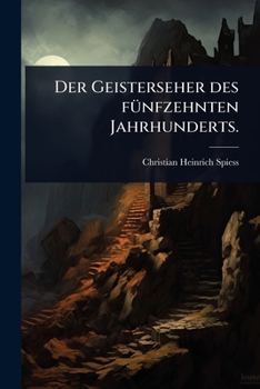 Der Geisterseher des fÃ1/4nfzehnten Jahrhunderts. (German Edition)
