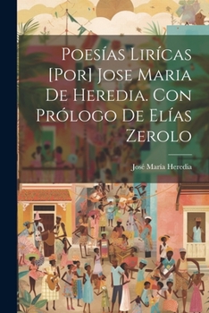 Paperback Poesías lirícas [por] Jose Maria de Heredia. Con prólogo de Elías Zerolo [Spanish] Book