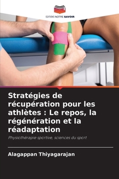 Stratégies de récupération pour les athlètes: Le repos, la régénération et la réadaptation (French Edition)