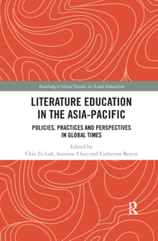 Literature Education in the Asia-Pacific: Policies, Practices and Perspectives in Global Times - Book  of the Routledge Critical Studies in Asian Education