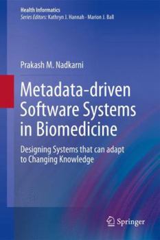 Paperback Metadata-Driven Software Systems in Biomedicine: Designing Systems That Can Adapt to Changing Knowledge Book