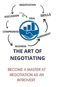 Paperback The Art of Negotiating: become a master at negotiation as an introvert Book