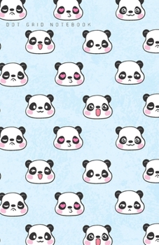 Dot Grid Notebook: Kawaii Panda Bear Faces Dotted Journal and Planner, Cute Dot Notebook and Organizer for Unique and Creative Calendars, To-Do Lists, Drawings, Habit, Tasks or Expenses Tracking