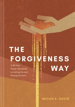 Hardcover The Forgiveness Way: A 40-Day Prayer Devotional on Letting Go and Moving Forward Book