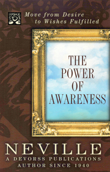 Paperback The Power of Awareness: Move from Desire to Wishes Fulfilled Book
