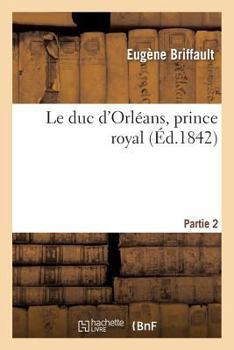 Paperback Le Duc d'Orléans, Prince Royal. Partie 2 [French] Book