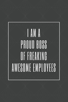 Paperback I am a Proud Boss of Freaking Awesome Employees: Blank Lined Journal/Notebook Book