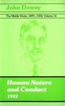 Paperback The Middle Works of John Dewey, Volume 14, 1899 - 1924: Human Nature and Conduct, 1922 (Volume 14) (Collected Works of John Dewey) Book