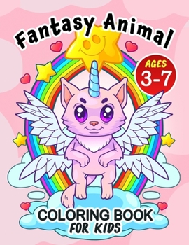 Paperback Fantasy Animal Coloring Book for kids ages 3-7: Super Cute and Fun Coloring Pages for boys and girls Book