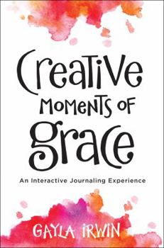 Creative Moments of Grace: An Interactive Journaling Experience