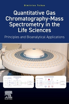 Paperback Quantitative Gas Chromatography-Mass Spectrometry in the Life Sciences: Principles and Bioanalytical Applications Book