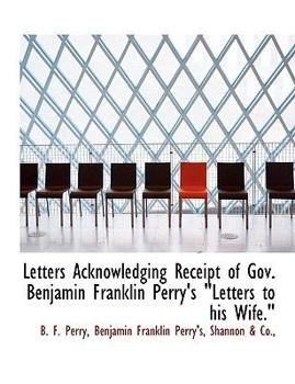 Letters Acknowledging Receipt of Gov. Benjamin Franklin Perry's "Letters to his Wife."