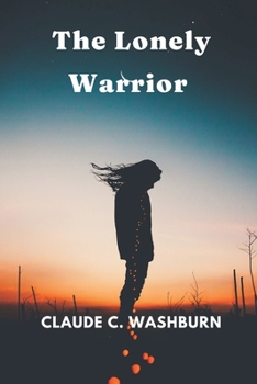 The Lonely Warrior 1922 [Hardcover]