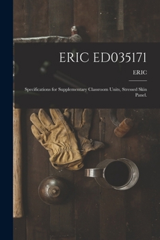 Paperback Eric Ed035171: Specifications for Supplementary Classroom Units, Stressed Skin Panel. Book