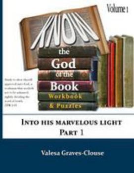 Paperback Know The God Of The Book - Volume 1: Into His Marvelous Light - Part 1 Book