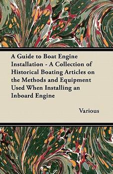 Paperback A Guide to Boat Engine Installation - A Collection of Historical Boating Articles on the Methods and Equipment Used When Installing an Inboard Engin Book