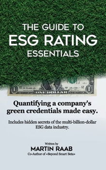 Paperback The Guide to ESG Rating Essentials: Quantifying a Company's Green Credentials Made Easy Book