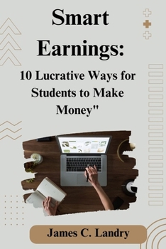 Smart Earning: 10 Lucrative Ways for Students to Make Money"
