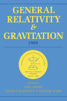 Hardcover General Relativity and Gravitation, 1989: Proceedings of the 12th International Conference on General Relativity and Gravitation Book