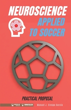 Paperback Neuroscience applied to soccer. Practical Proposal: 100 drills for training Book