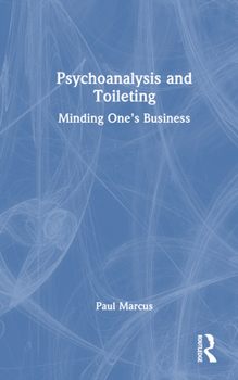 Hardcover Psychoanalysis and Toileting: Minding One's Business Book