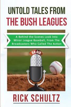 Paperback Untold Tales From The Bush Leagues: A Behind The Scenes Look Into Minor League Baseball, From The Broadcasters Who Called The Action Book