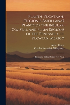 Paperback Plantæ Yucatanæ. (Regionis Antillanæ) Plants of the Insular, Coastal and Plain Regions of the Peninsula of Yucatan, Mexico: Fieldiana. Botany series v Book