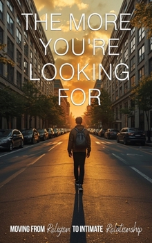 Hardcover The More You’re Looking For: Moving From Religion to Intimate Relationship Book