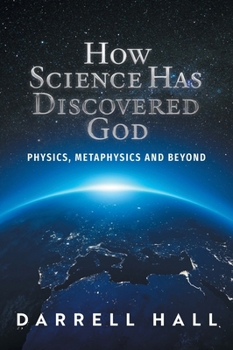 Hardcover How Science Has Discovered God: Physics, Metaphysics and Beyond Book