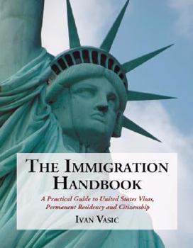 Paperback The Immigration Handbook: A Practical Guide to United States Visas, Permanent Residency and Citizenship Book