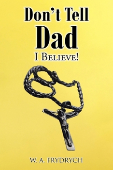 Paperback Don't Tell Dad: I Believe! Book