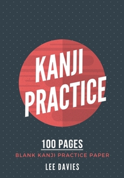 Kanji Practice Notebook: Blank Japanese, Chinese and Korean Practice Paper (7 x 10", 100 Pages)