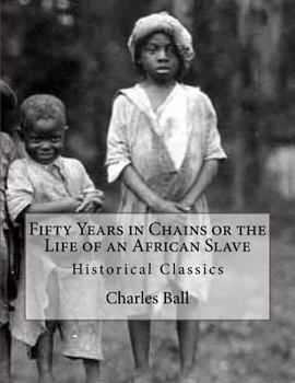 Paperback Fifty Years in Chains or the Life of an African Slave: Historical Classics Book