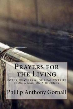Prayers for the Living: Notes, Prayers & Journal Entries from a Man on a Journey