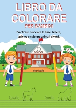 Paperback Libro Da Colorare Per Bambini: Practicare, tracciare le linee, lettere, scrivere e colorare animali diversi. [Italian] [Large Print] Book