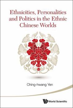 Hardcover Ethnicities, Personalities and Politics in the Ethnic Chinese Worlds Book
