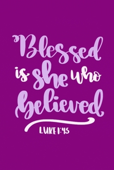 Paperback Blessed Is She Who Believed - Luke 1: 45: Blank Lined Notebook: Bible Scripture Christian Journals Gift 6x9 - 110 Blank Pages - Plain White Paper - So Book