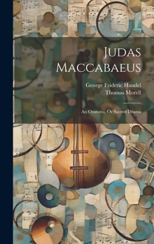 Hardcover Judas Maccabaeus: An Oratorio, Or Sacred Drama Book