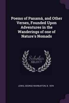 Paperback Poems of Panamá, and Other Verses, Founded Upon Adventures in the Wanderings of one of Nature's Nomads Book