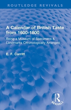 Paperback A Calendar of British Taste from 1600-1800: Being a Museum of Specimens & Landmarks Chronologically Arranged Book