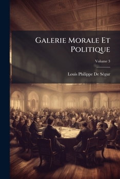Paperback Galerie Morale Et Politique; Volume 3 [French] Book