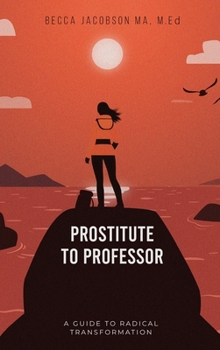 Hardcover Prostitute to Professor: A Guide to Radical Transformation Book