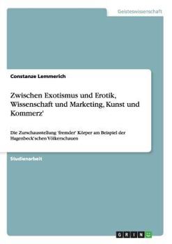 Zwischen Exotismus Und Erotik, Wissenschaft Und Marketing, Kunst Und Kommerz'