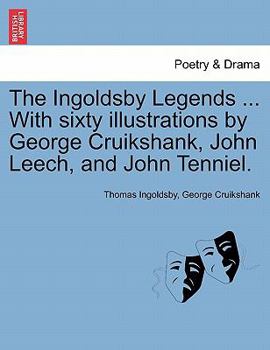 Paperback The Ingoldsby Legends ... with Sixty Illustrations by George Cruikshank, John Leech, and John Tenniel. Book