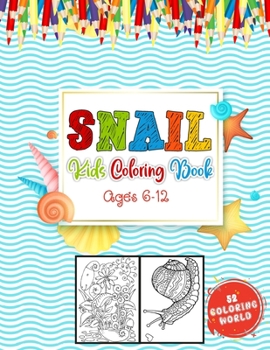 Paperback Snail Kids Coloring Book Ages 6 - 12: A Coloring Book with 52 Snail Collection for Fun and Creativity, Snail Coloring Book for Children, Kids and Teen Book