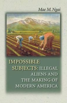 Paperback Impossible Subjects: Illegal Aliens and the Making of Modern America Book